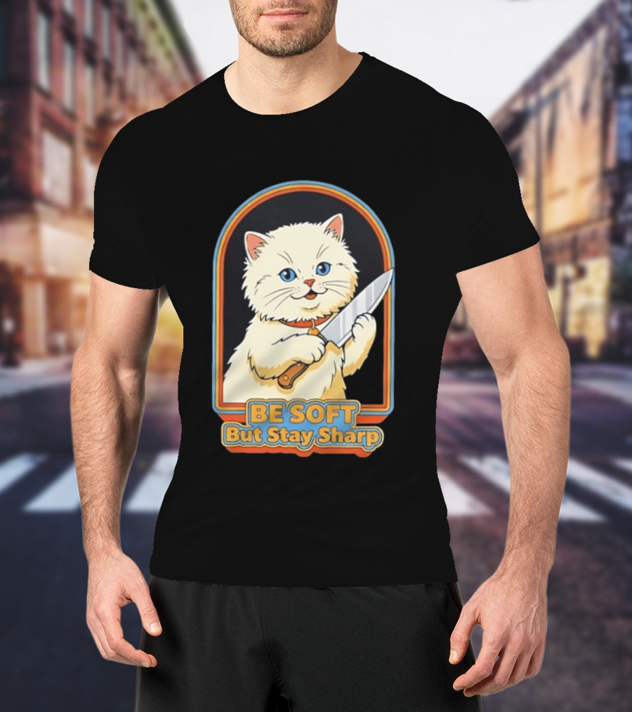 Cat Be Soft But Stay Sharp T-Shirt