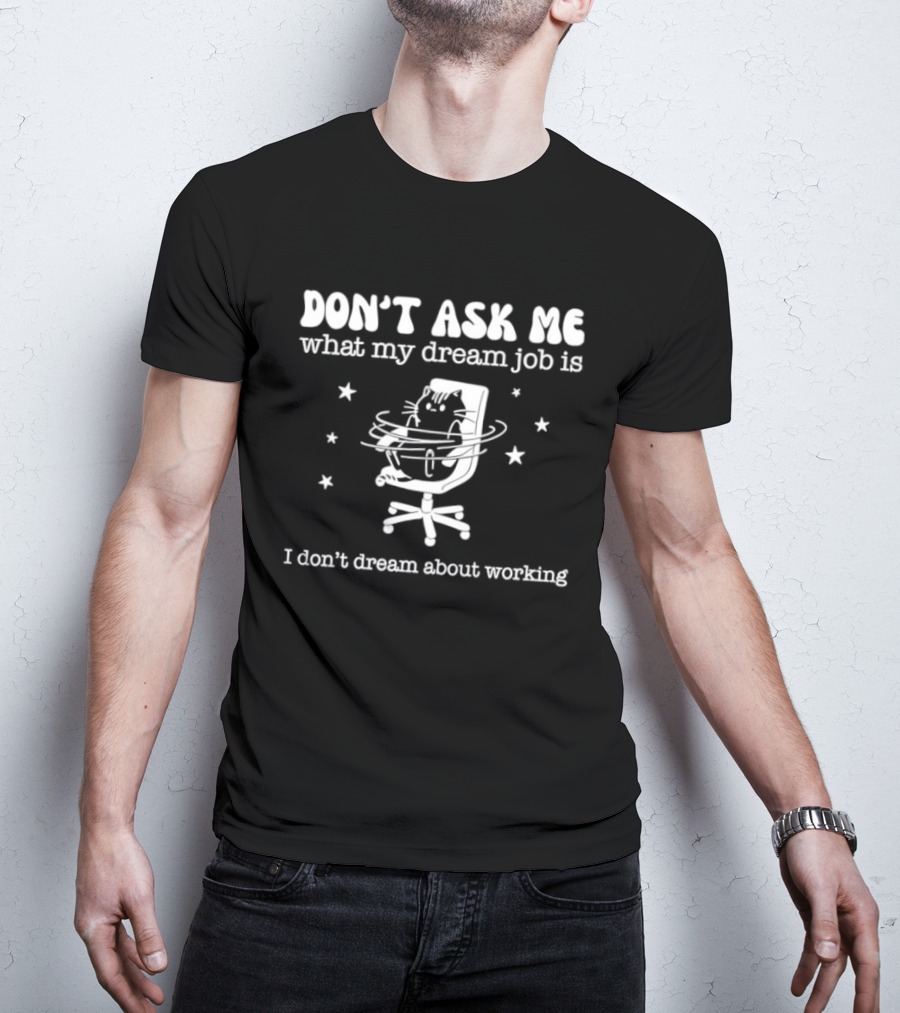 Don't Ask Me What My Dream Job Is I Don't Dream About Working Relaxed Office Chair Stars T-Shirt