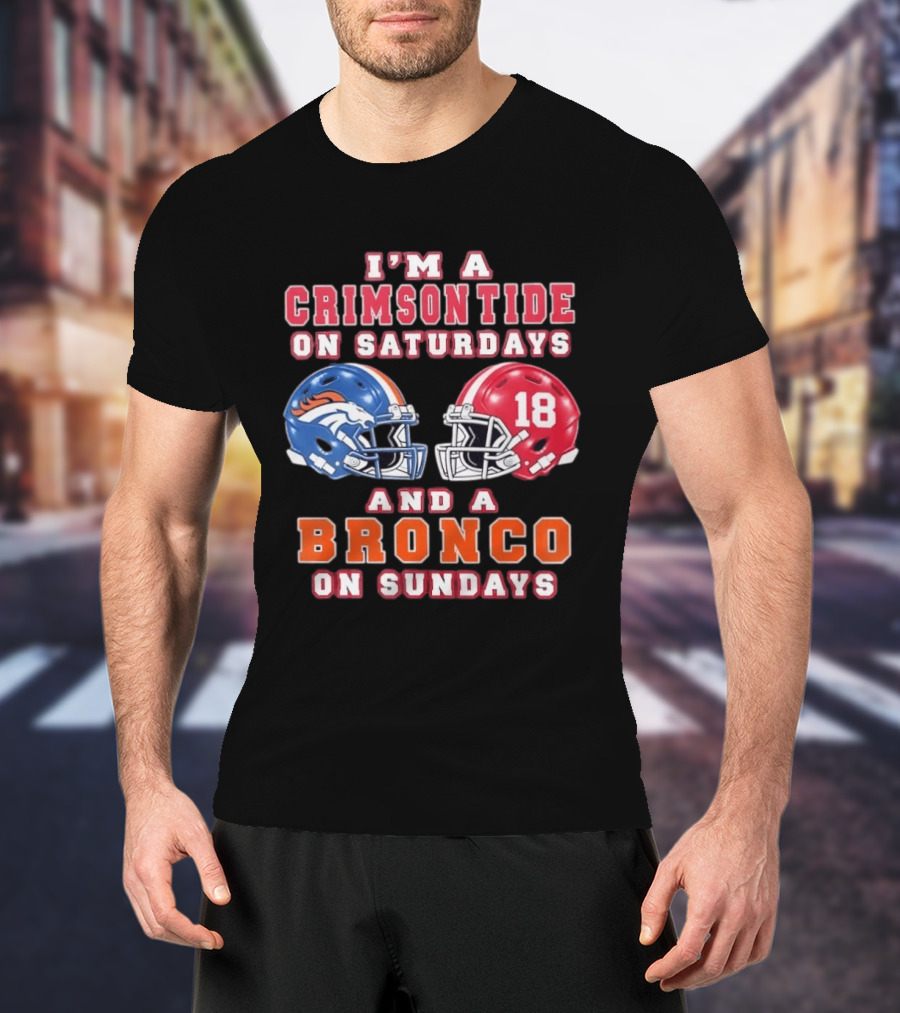 I'm A Crimson Tide On Saturdays And A Bronco On Sundays 18 Football Helmet Fan Gear T-Shirt