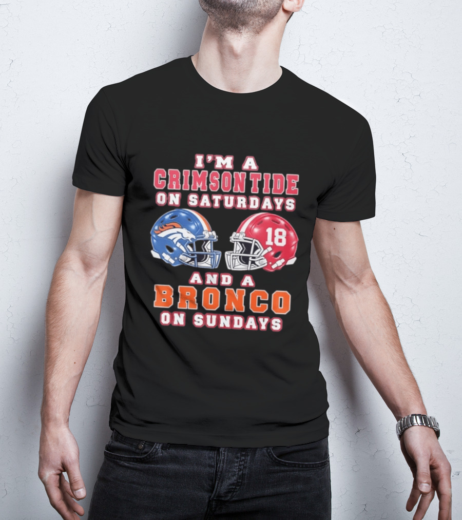 I'm A Crimson Tide On Saturdays And A Bronco On Sundays 18 Football Helmet Fan Gear T-Shirt