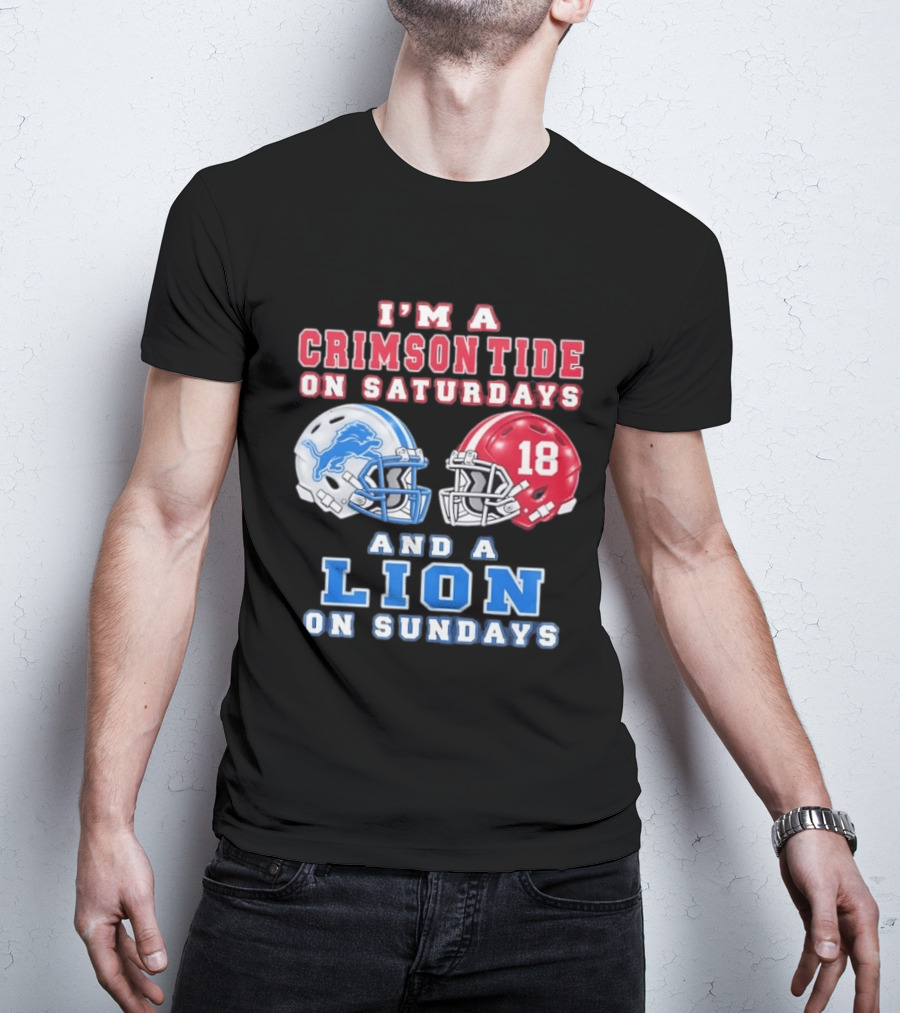 I'm A Crimson Tide On Saturdays Helmet 18 And A Lion On Sundays T-Shirt