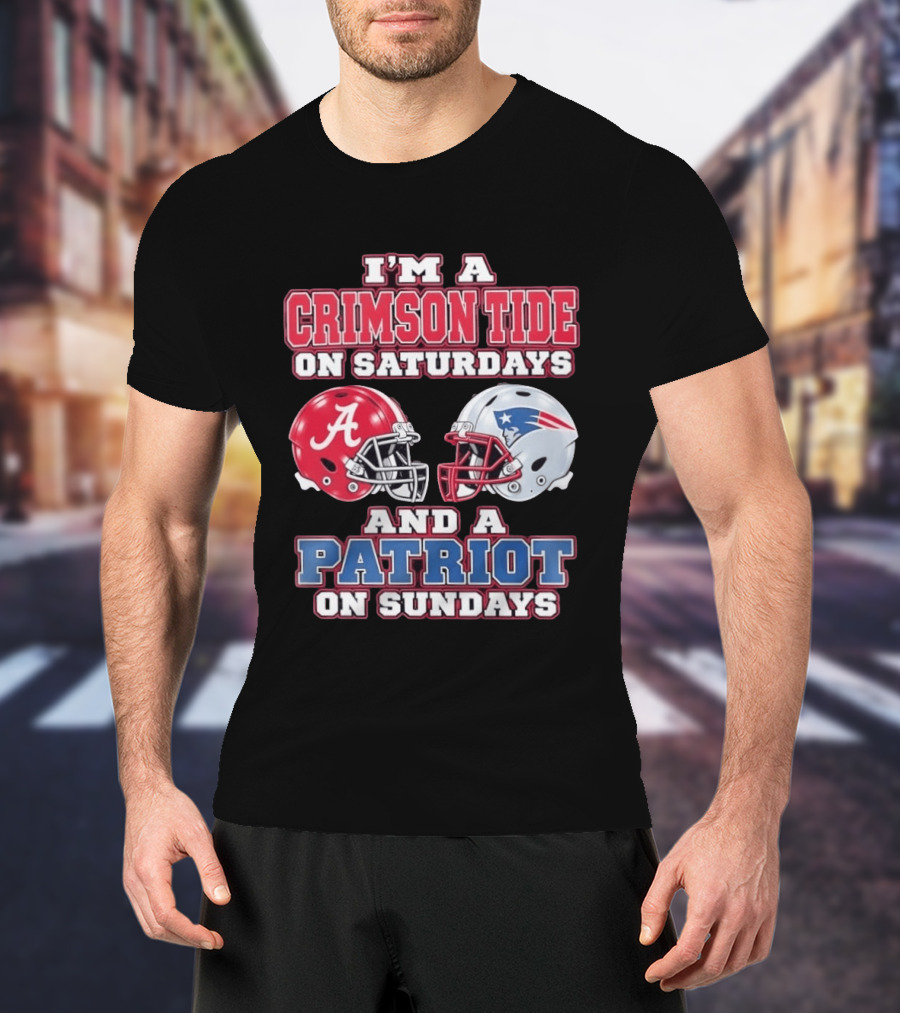 I'm A Crimson Tide On Saturdays Alabama And A Patriot On Sundays New England Fan T-Shirt