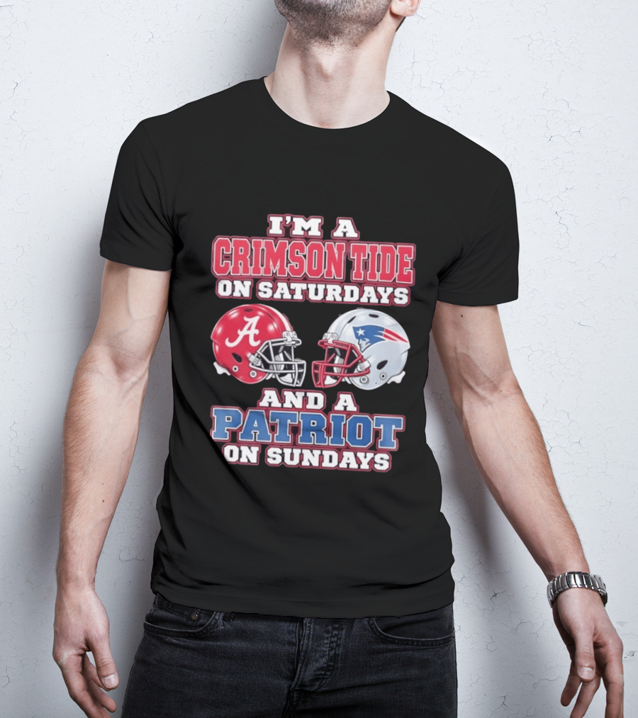 I'm A Crimson Tide On Saturdays Alabama And A Patriot On Sundays New England Fan T-Shirt