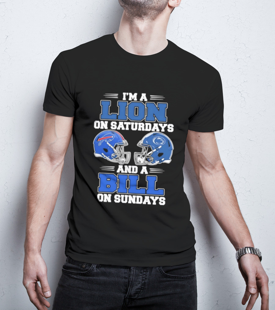 I'm A Lion On Saturdays Penn State Helmet And A Bill On Sundays Buffalo Helmet T-Shirt