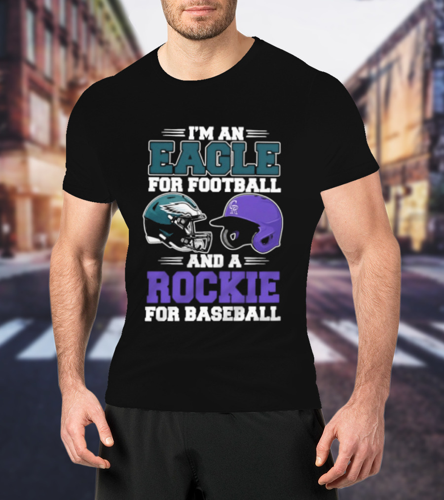 I'm An Eagle For Football And A Rockie For Baseball T-Shirt