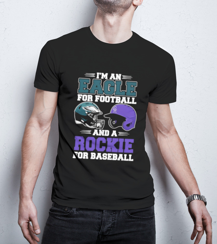I'm An Eagle For Football And A Rockie For Baseball T-Shirt