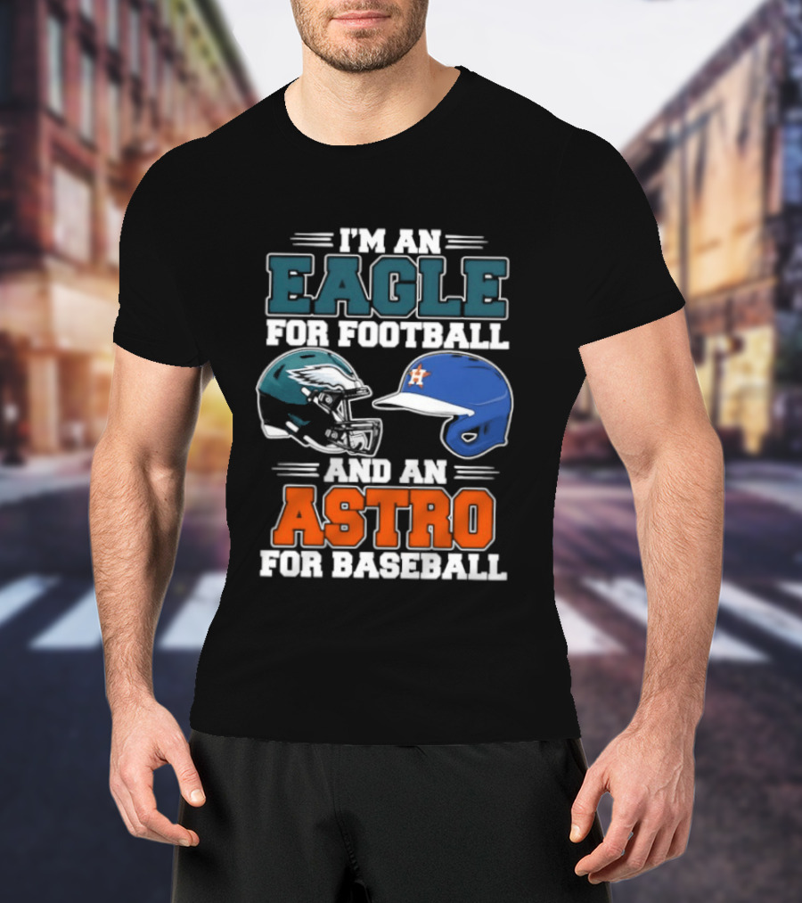 I'm An Eagle For Football And An Astro For Baseball Helmet T-Shirt