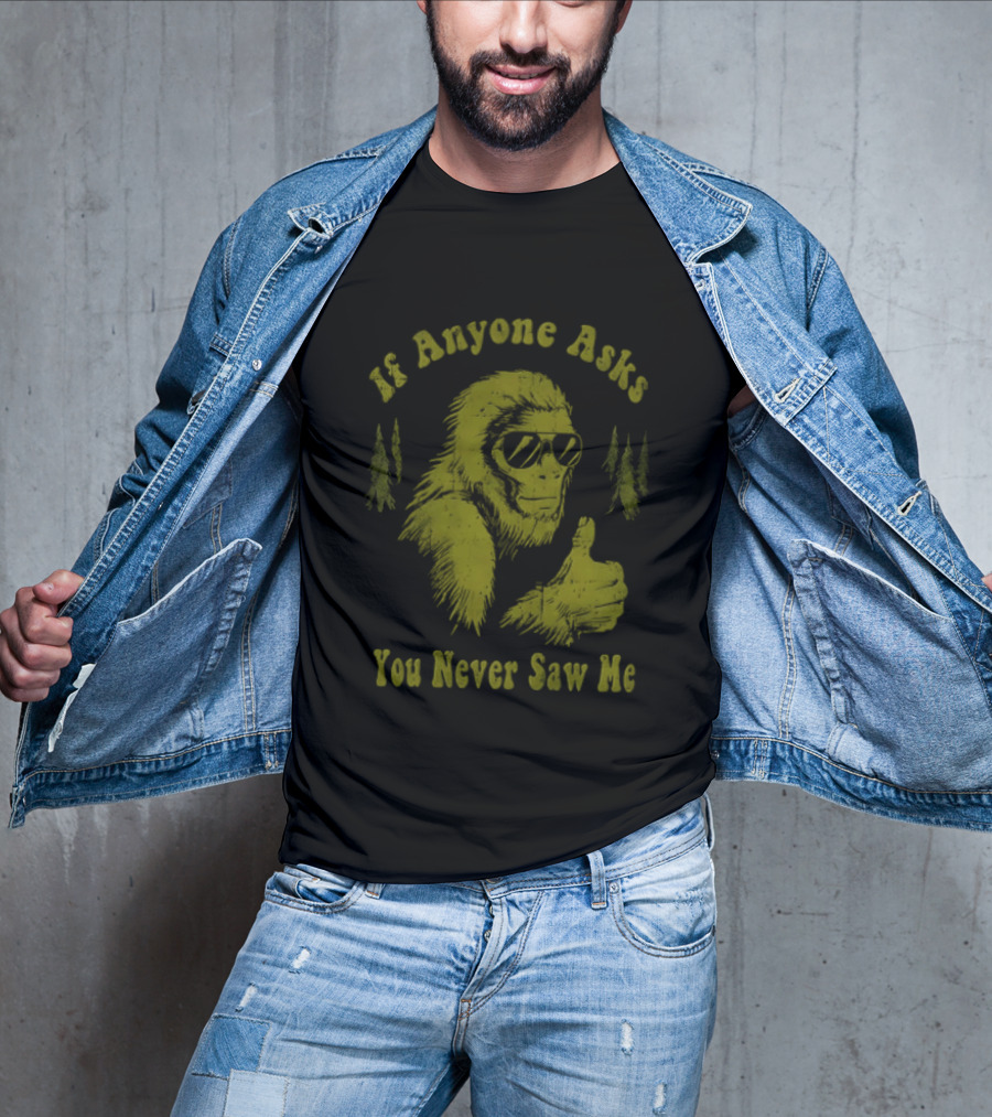 If Anyone Asks You Never Saw Me Thumbs Up Bigfoot Sunglasses Forest Trees T-Shirt