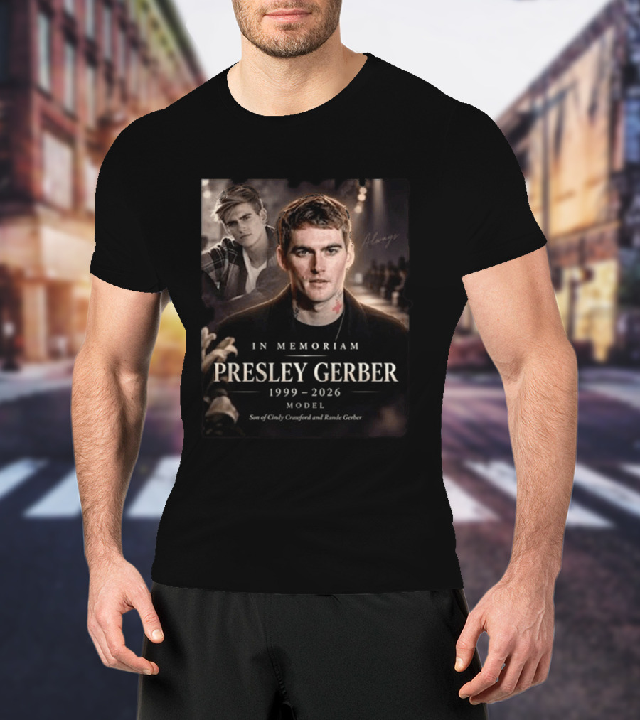 In Memoriam Presley Gerber 1999 2026 Model Son Of Cindy Crawford Rande Gerber T-Shirt