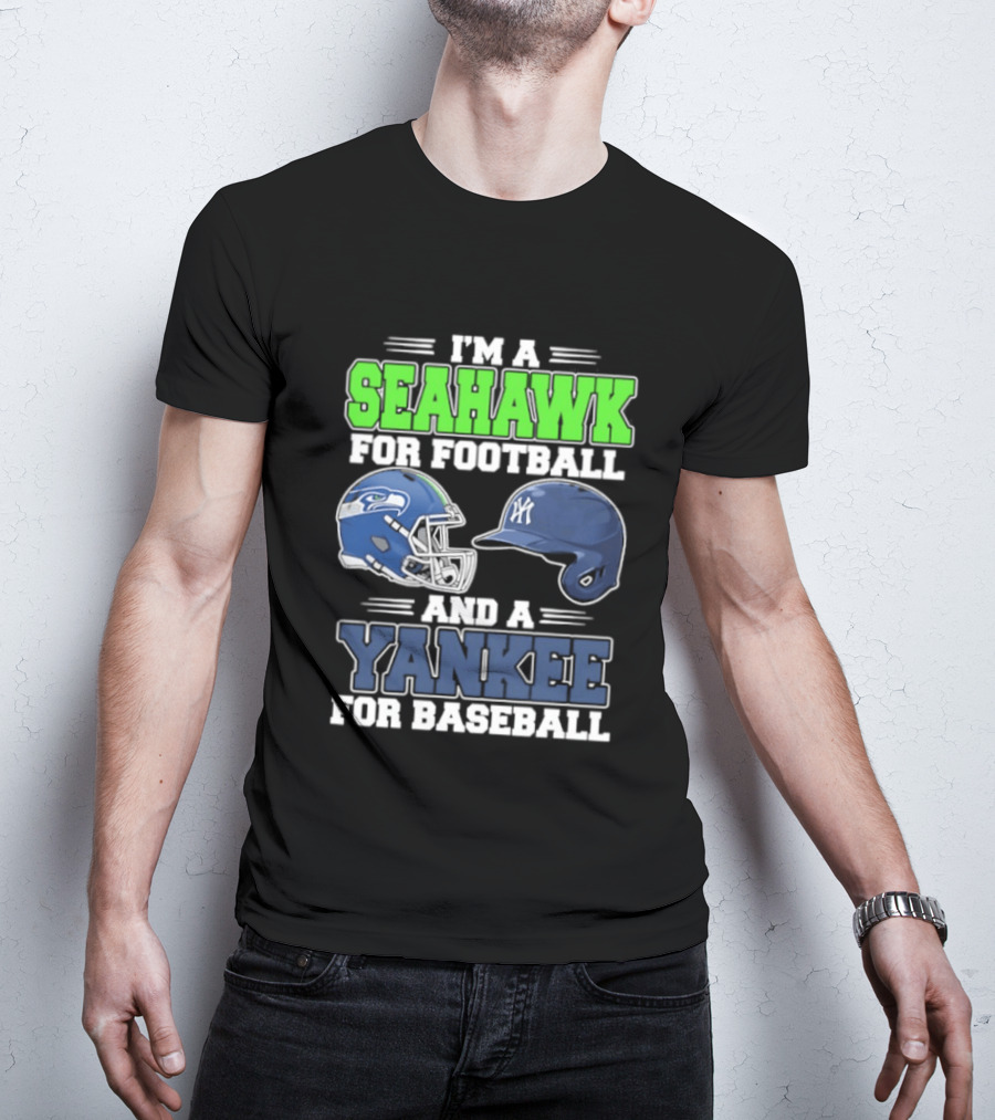 I'm A Seahawk For Football And A Yankee For Baseball T-Shirt