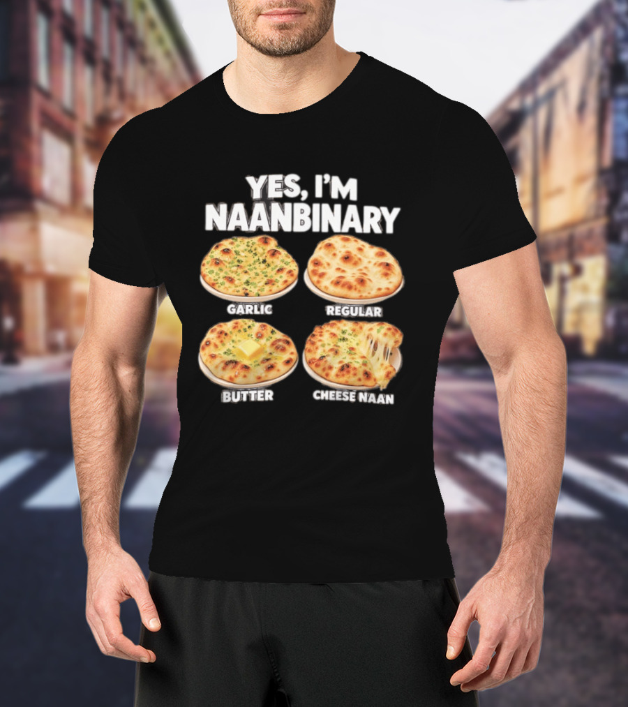 Yes I'm Naanbinary Garlic Regular Butter Cheese Naan T-Shirt