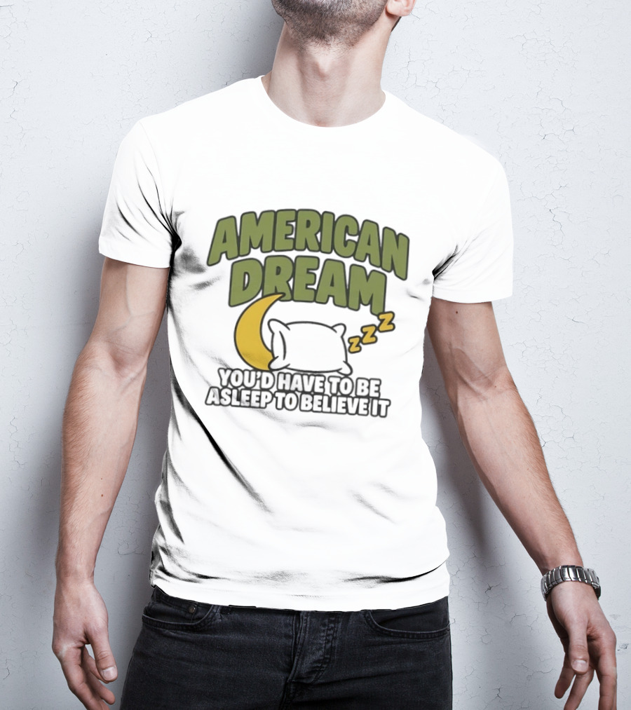 American Dream You'd Have To Be Asleep To Believe It Moon Pillow ZZZ T-Shirt