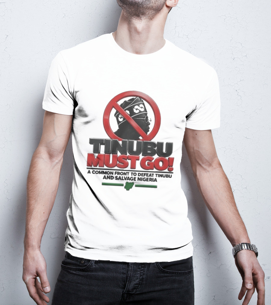Tinubu Must Go A Common Front To Defeat Tinubu And Salvage Nigeria T-Shirt