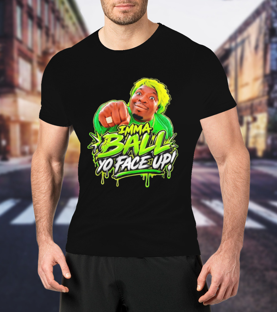 Imma Ball Yo Face Up Funny Meme Style Bright Green T-Shirt