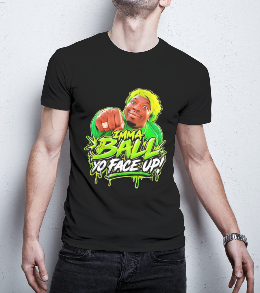 Imma Ball Yo Face Up Funny Meme Style Bright Green T-Shirt
