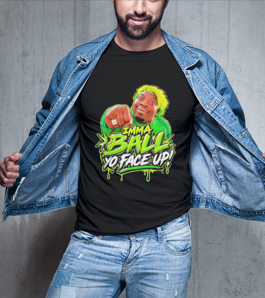 Imma Ball Yo Face Up Funny Meme Style Bright Green T-Shirt