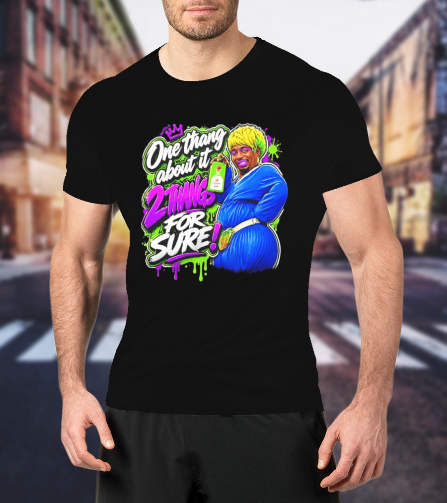 One Thang About It 2 Thangs For Sure Funny Meme Pop Culture T-Shirt