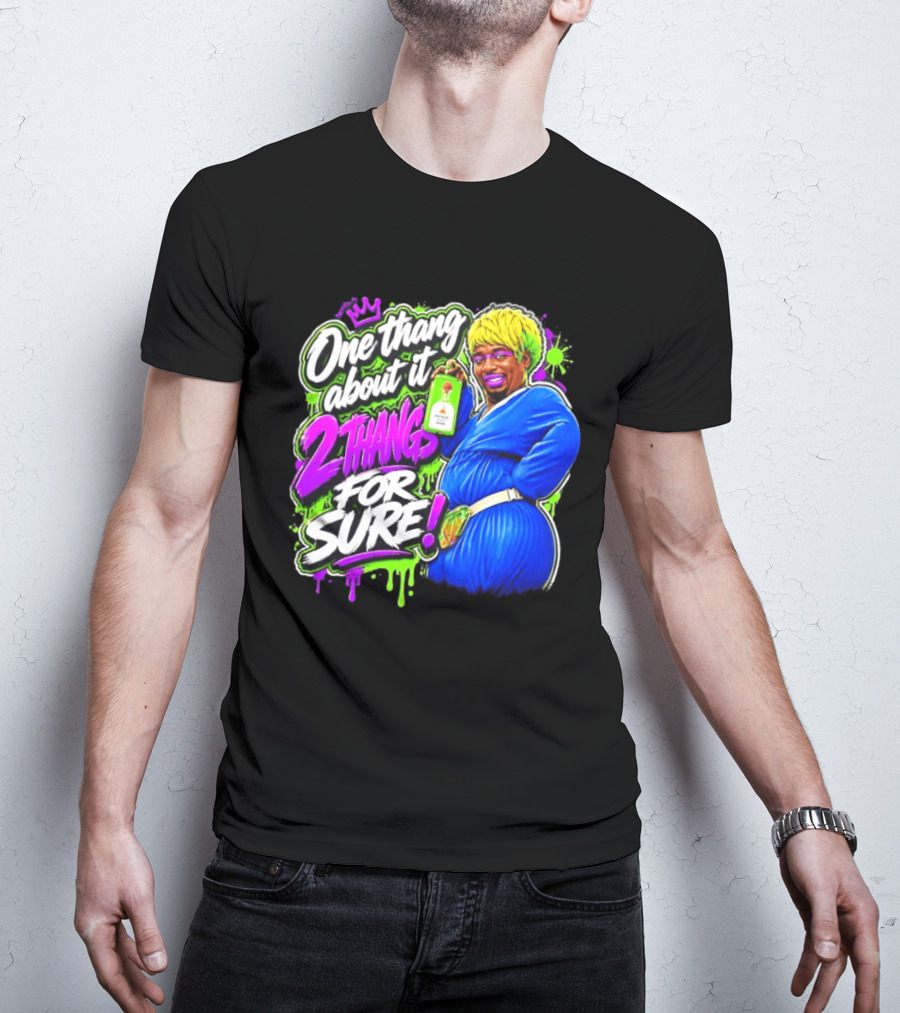 One Thang About It 2 Thangs For Sure Funny Meme Pop Culture T-Shirt