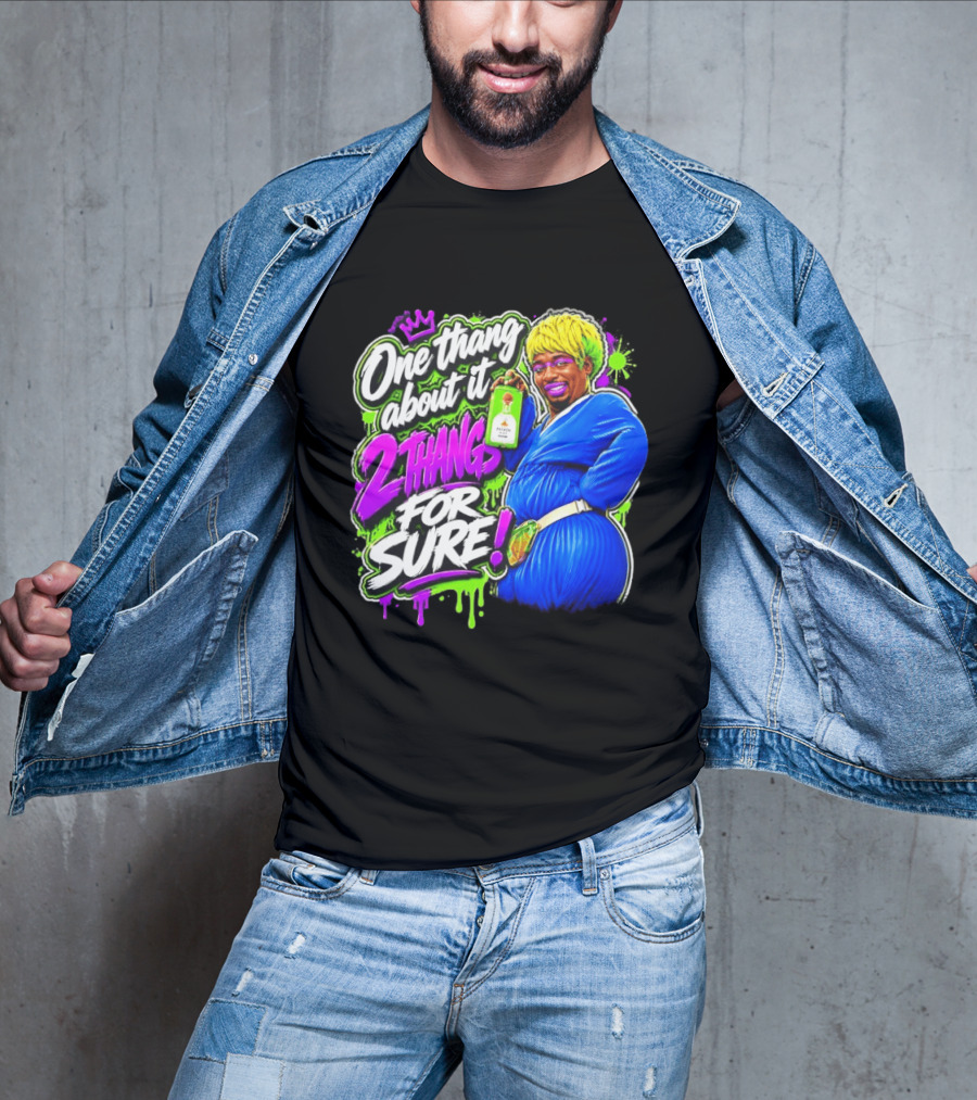 One Thang About It 2 Thangs For Sure Funny Meme Pop Culture T-Shirt