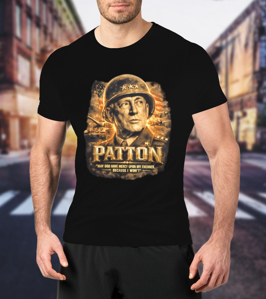 Patton May God Have Mercy Upon My Enemies Because I Won't Military T-Shirt