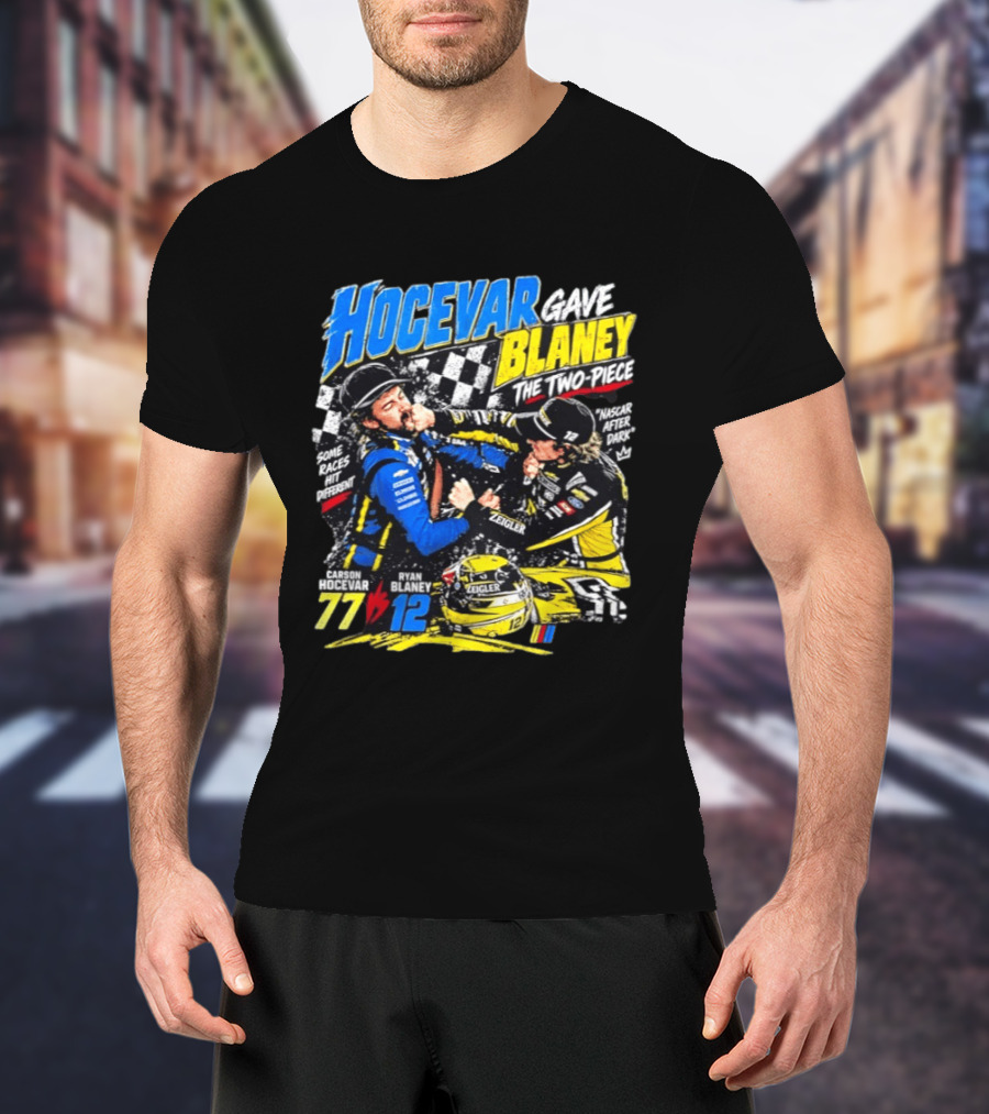 Hocevar Blaney The Two Piece NASCAR After Dark 77 12 T-Shirt