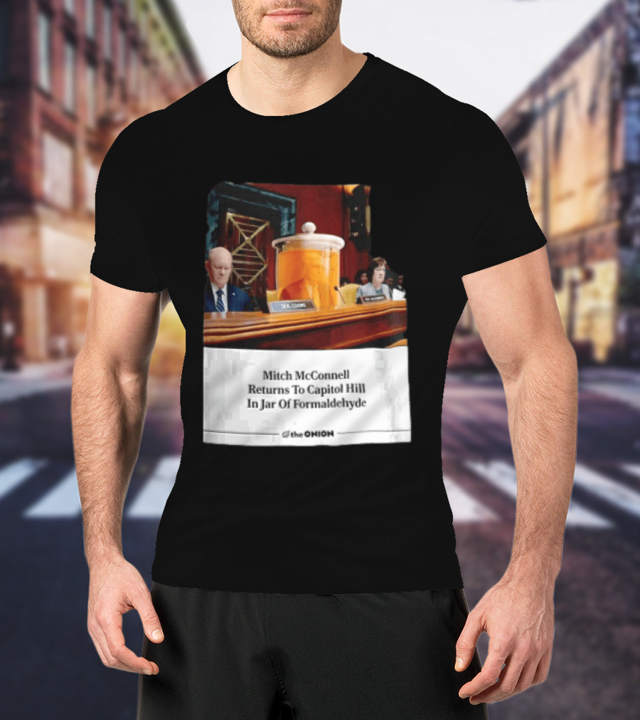 The Onion Mitch McConnell Returns To Capitol Hill In Jar Of Formaldehyde T-Shirt