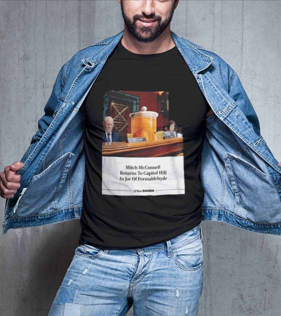 The Onion Mitch McConnell Returns To Capitol Hill In Jar Of Formaldehyde T-Shirt