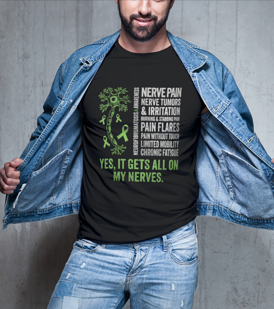 Yes It Gets All On My Nerves Nerve Pain Awareness Green Ribbons Chronic Fatigue And Pain Flares T-Shirt