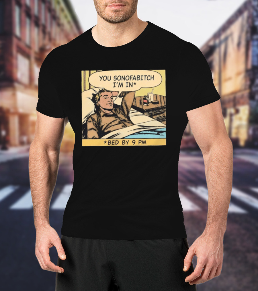 You Sonofabitch I'm In Bed By 9 PM Comic Style Humor T-Shirt