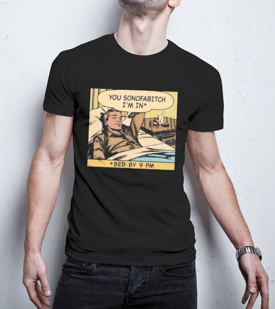 You Sonofabitch I'm In Bed By 9 PM Comic Style Humor T-Shirt