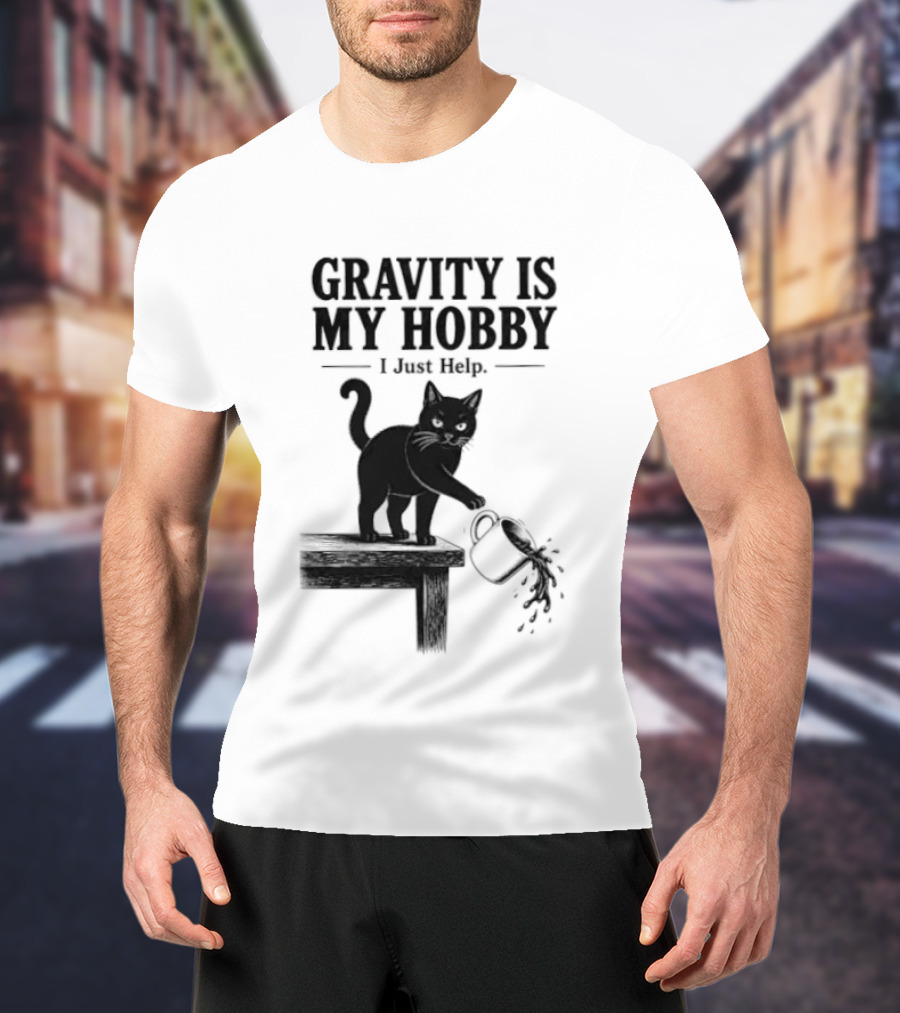 Gravity Is My Hobby Black Cat I Just Help T-Shirt