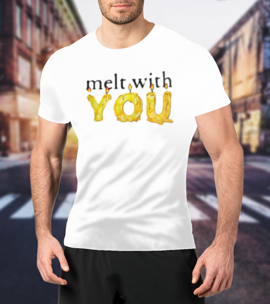 Melt With You Yellow Wax Candle Letters Burning T-Shirt