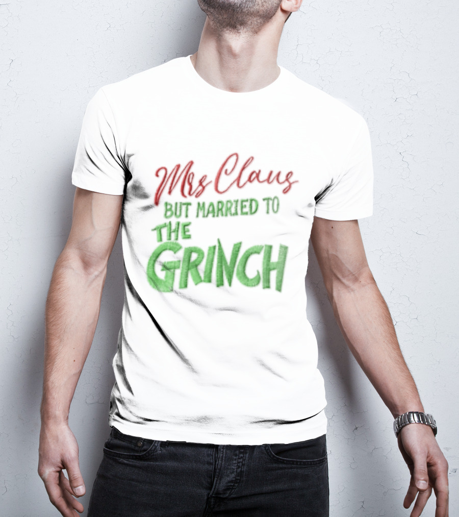 Mrs Claus But Married To The Grinch Santa Christmas Red And Green Embroidered T-Shirt