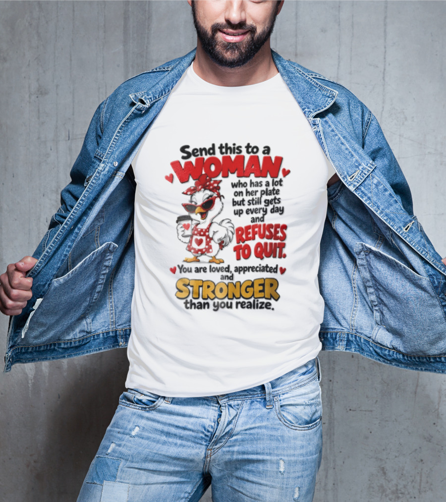 Send This To A Woman Who Has A Lot On Her Plate But Still Refuses To Quit You Are Loved Appreciated Stronger Than You Think T-Shirt