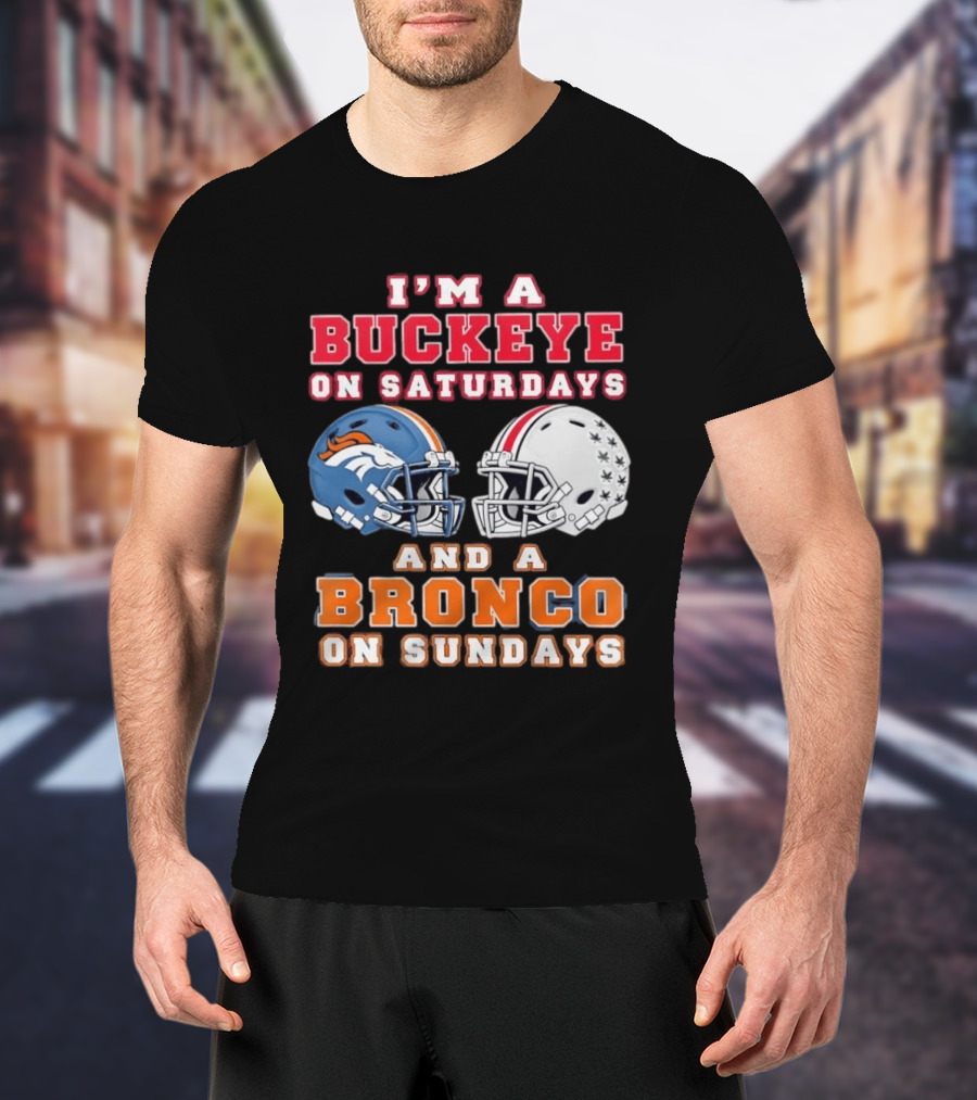 I'm A Buckeye On Saturdays And A Bronco On Sundays Football Helmets T-Shirt