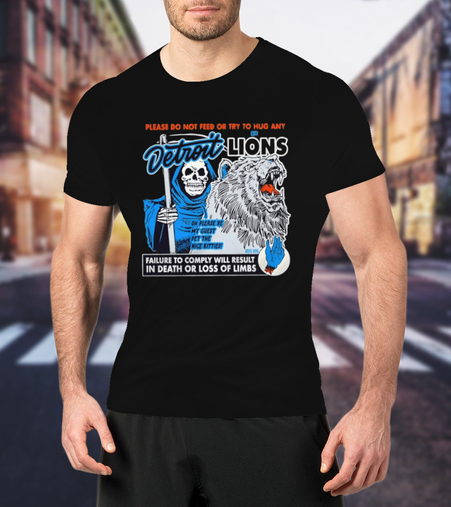 Detroit Lions Grim Reaper Please Do Not Feed Or Try To Hug Any City Lions Failure To Comply Will Result In Death Or Loss Of Limbs Boss Dog T-Shirt