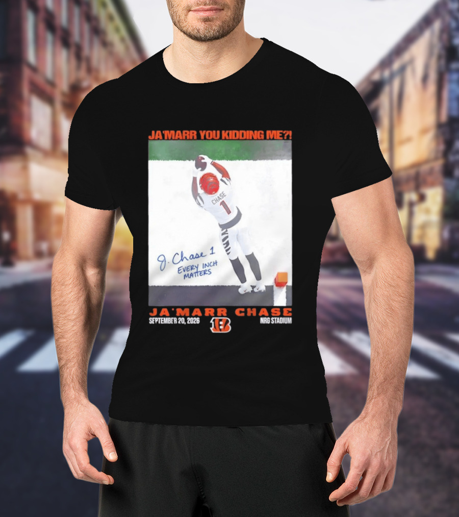 Ja'Marr Chase Every Inch Matters Cincinnati Bengals September 20 2026 NRG Stadium T-Shirt