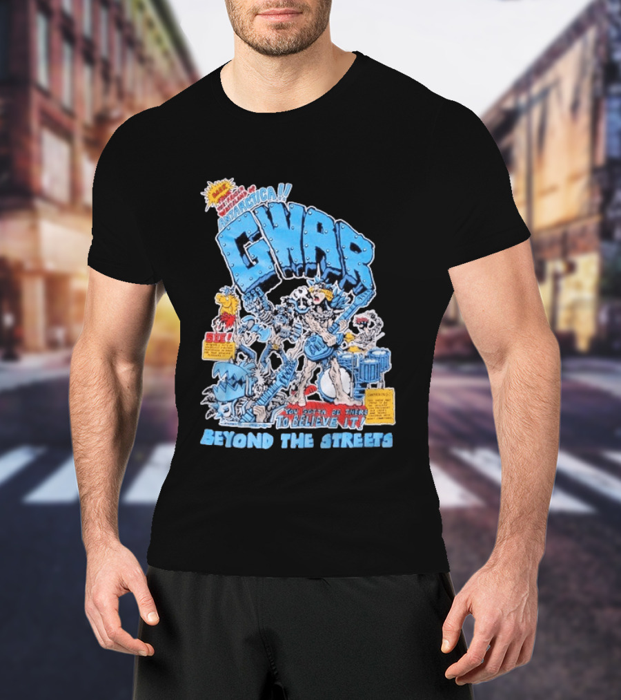 GWAR Antarctica You Gotta Be There Beyond The Streets First Show T-Shirt