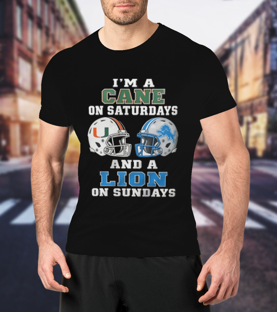 I'm A Cane On Saturdays And A Lion On Sundays Miami Hurricanes Detroit Lions T-Shirt