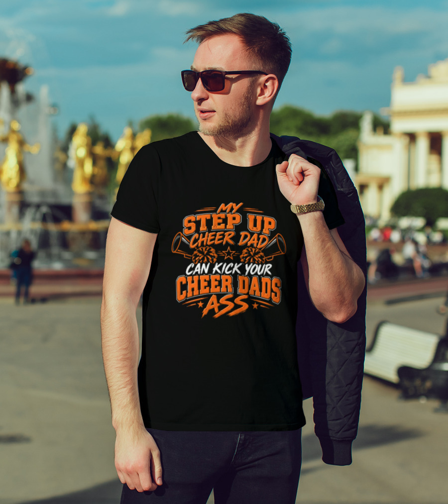 My Step Up Cheer Dad Can Kick Your Cheer Dads Ass Cheerleader Megaphone Pom Pom T-Shirt
