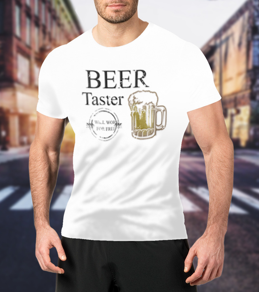 Beer Taster Will Work For Free Frothy T-Shirt
