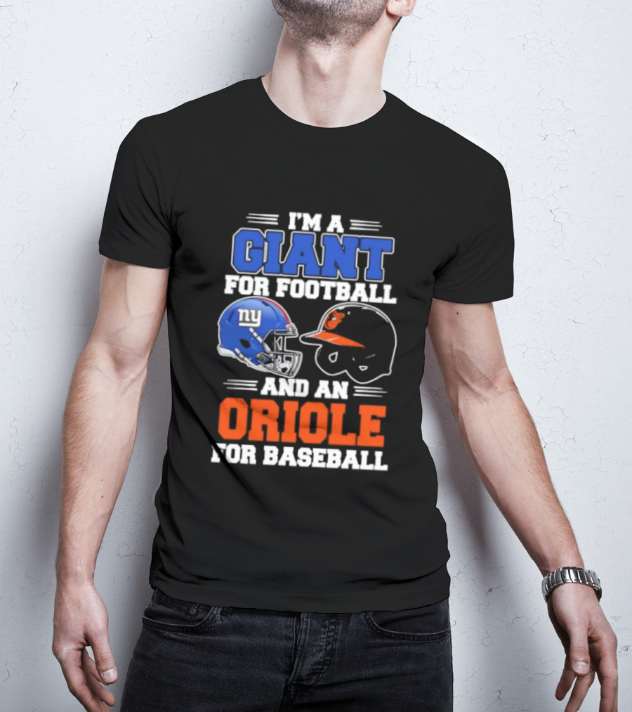 I'm A Giant For Football And An Oriole For Baseball Helmets T-Shirt