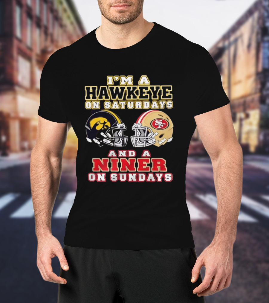 Iowa Hawkeye Saturdays San Francisco Niner Sundays Football Fan T-Shirt