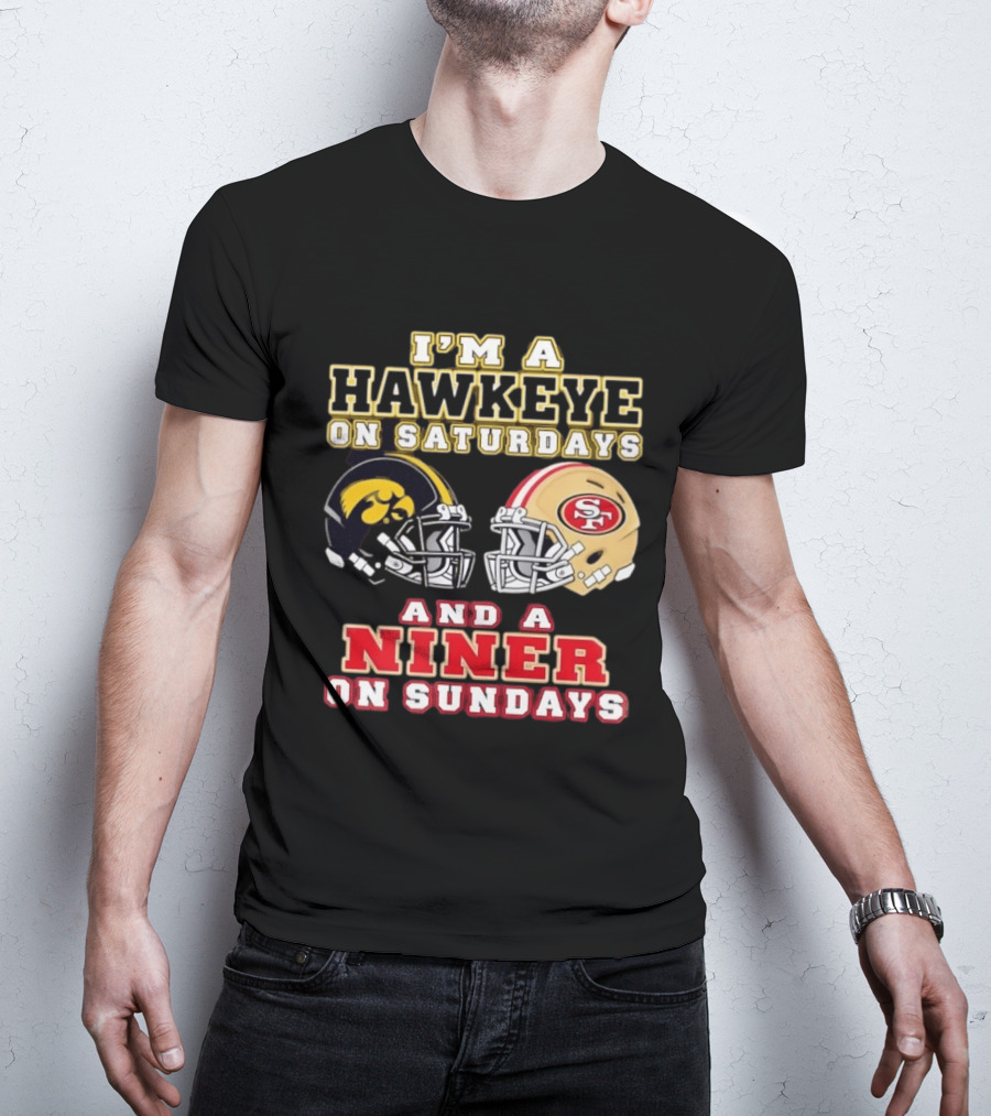 Iowa Hawkeye Saturdays San Francisco Niner Sundays Football Fan T-Shirt