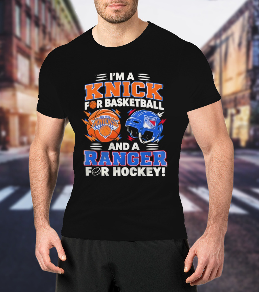 I'm A Knick For Basketball And A Ranger For Hockey New York Knicks Rangers T-Shirt