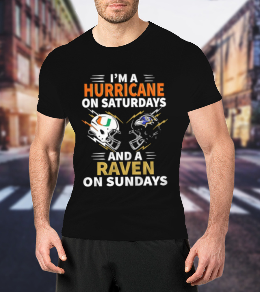 I'm A Hurricane Miami On Saturdays And A Raven Baltimore On Sundays T-Shirt