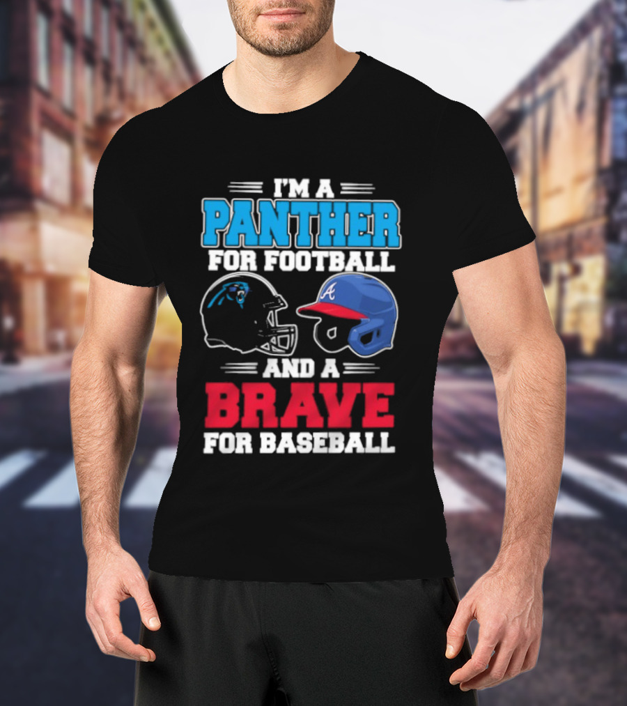 I'm A Panther For Football And A Brave For Baseball Helmet Fans T-Shirt