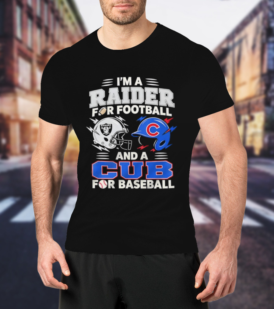 I'm A Raider For Football And A Cub For Baseball Fan Sports Combo T-Shirt