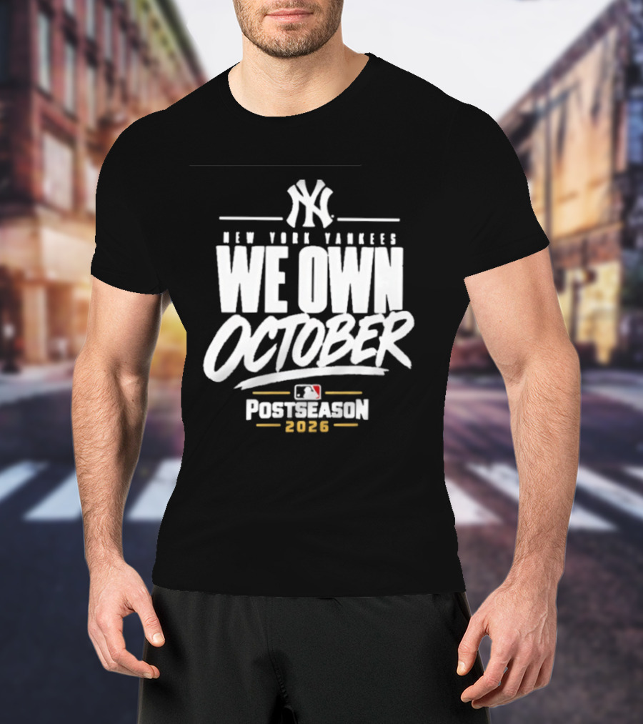 New York Yankees We Own October 2026 Postseason MLB T-Shirt