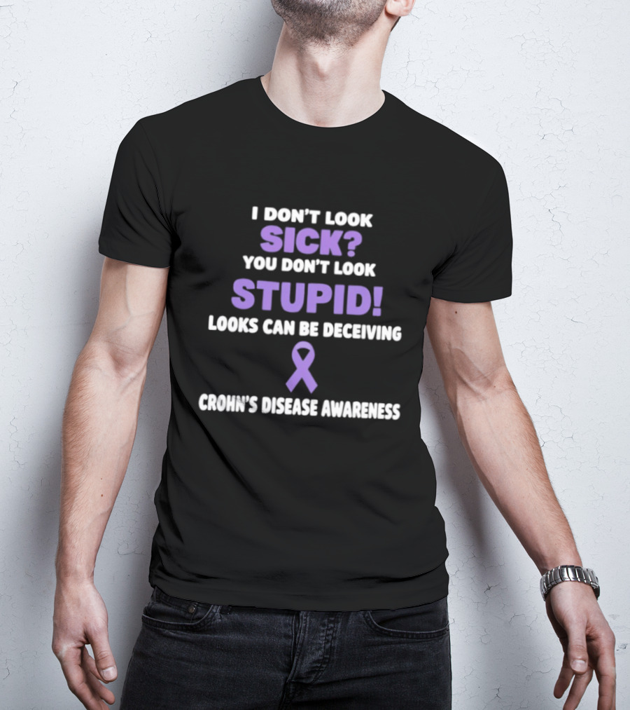 I Don't Look Sick You Don't Look Stupid Looks Can Be Deceiving Crohn's Disease Awareness Purple Ribbon T-Shirt